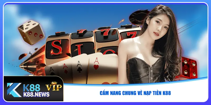 Cẩm nang chung về nạp tiền K88