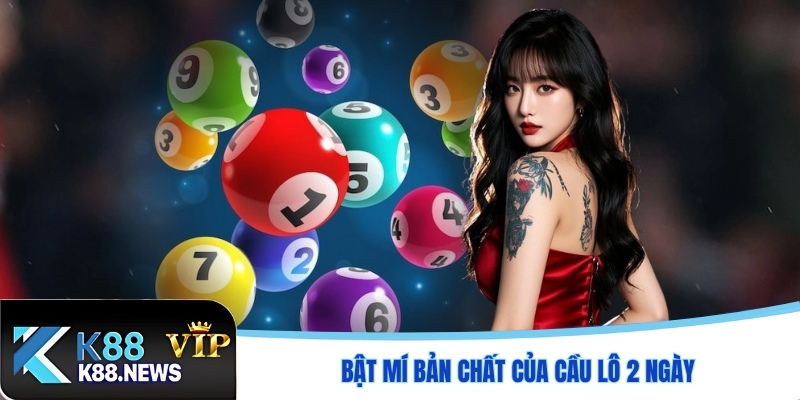 Bật mí bản chất của cầu lô 2 ngày