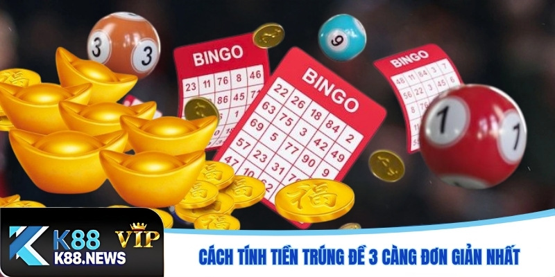 Cách tính tiền trúng đề 3 càng đơn giản nhất