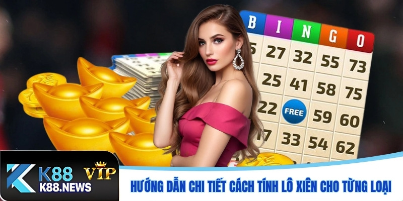 Hướng dẫn chi tiết cách tính lô xiên cho từng loại