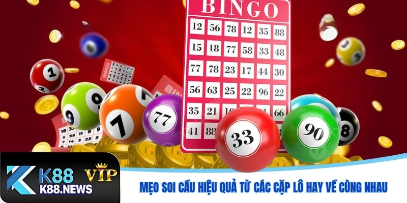 Mẹo Soi Cầu Hiệu Quả Từ Các Cặp Lô Hay Về Cùng Nhau