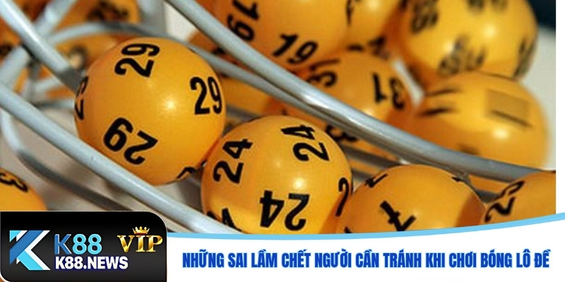 Những sai lầm chết người cần tránh khi chơi bóng lô đề