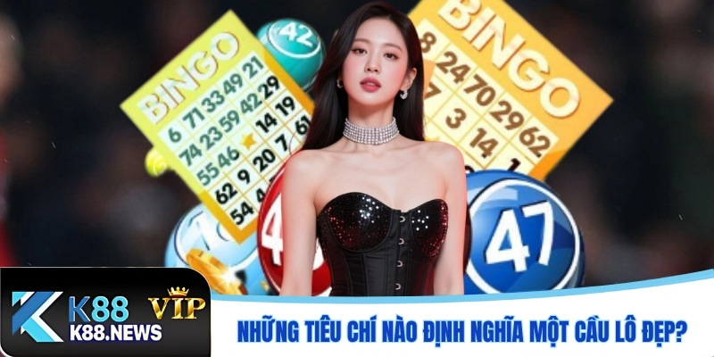 Những tiêu chí nào định nghĩa một cầu lô đẹp?