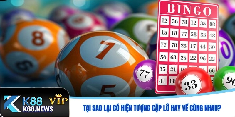 Tại Sao Lại Có Hiện Tượng Các Cặp Lô Hay Ra Cùng Nhau?