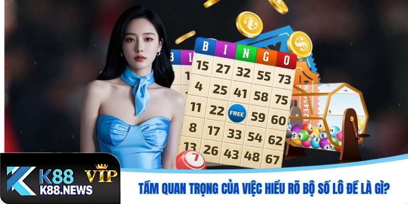 Tầm quan trọng của việc hiểu rõ bộ số lô đề là gì?