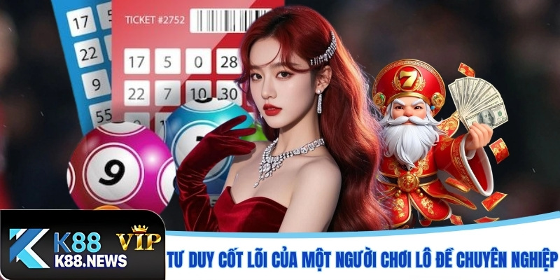 Tư duy cốt lõi của một người chơi lô đề chuyên nghiệp